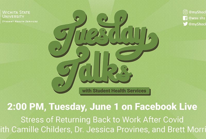 Green and white background with text: Tuesday Talks with Student Health Services 2:00 PM, Tuesday, June 1 on Facebook Live, Stress of Returning Back to Work After Covid with Camille Childers, Dr. Jessica Provines, and Brett Morrill