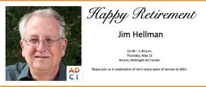 Please join Wichita State University Art, Design, Creative and Industries (ADCI) for a retirement reception for Jim Hellman, an associate professor, is scheduled from 12:30 p.m. to 1:30 p.m. May 13 at the McKnight Art Center atrium. 