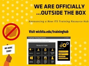 We are officially outside the box: announcing a new ITS Training Resource Hub. Visit wichita.edu/traininghub