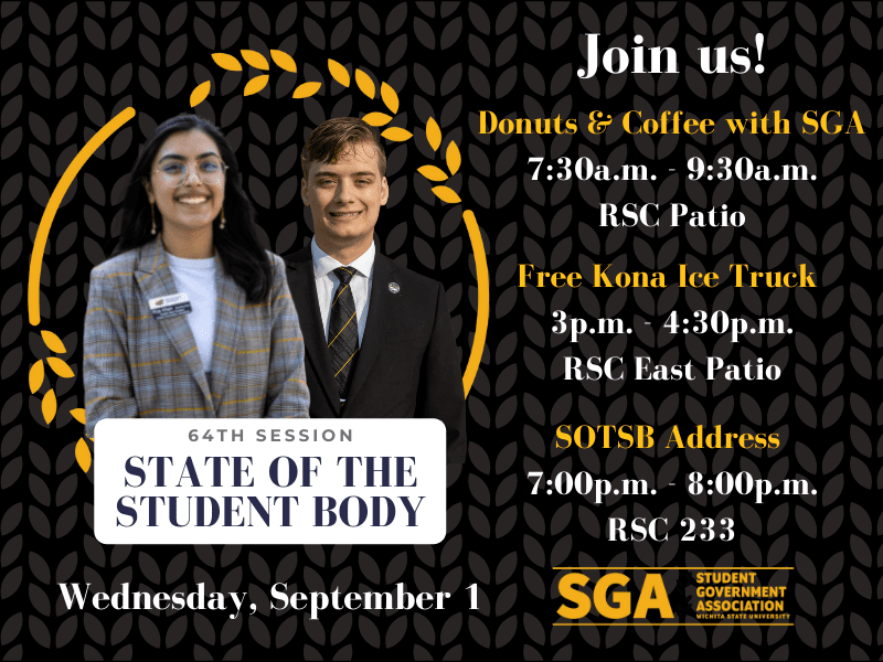 Join us! / 64th Session / State of the Student Body Address / September 1Donuts & Coffee with SGA 7:30a.m. ⎯ 9:30a.m. RSC Patio / Free Kona Ice Truck 3p.m. - 4:30p.m. RSC East Patio / SOTSB Address 7:30a.m. ⎯ 9:30a.m. RSC 233
