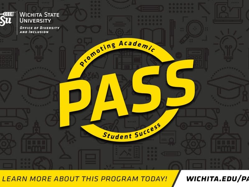 Wichita State University Office of Diversity and Inclusion Promoting Academic Student Success (PASS) Learn more about this program today! wichita.edu/pass