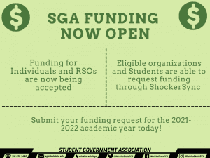 SGA Funding now open. Funding for Individuals and RSOs are now being accepted. Eligible organizations and Students are able to request funding through ShockerSync. Submit your funding request for the 2021-2022 academic year today!