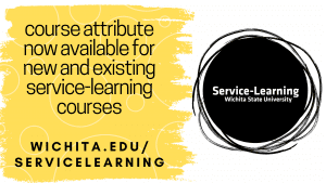 Rectangle graphic image with text. Text: course attribute now available for new and existing service-learning courses. Website: wichita.edu/service-learning.