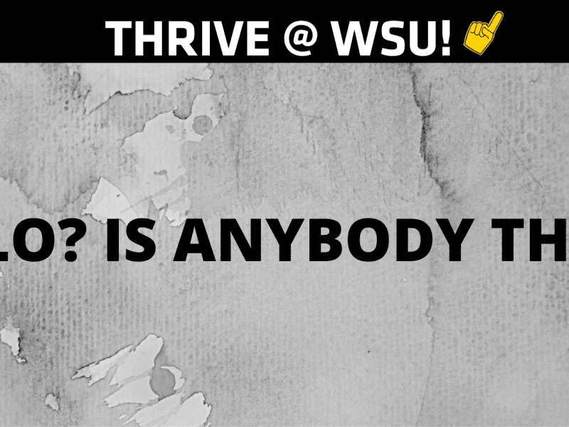 Graphic featuring text 'Thrive @WSU. Hello? Is anybody there?"