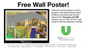 Free Wall Poster. Attend the Ulrich Museum of Art’s program with artists Richard Ibghy & Marilou Lemmens and Curator Sylvie Fortin Thursday at 6 P.M. and pick up your free 18 X 24” wall poster of Romare Bearden’s Tidings