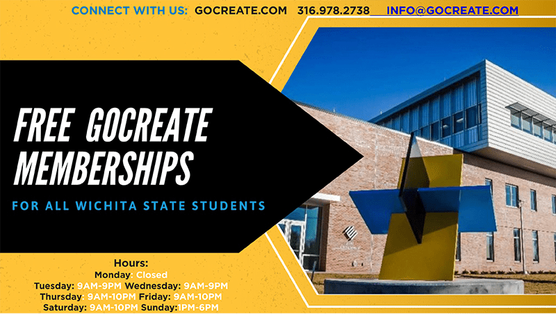 Graphic featuring image of GoCreate and text 'Connect with us: GoCreate.com-316-978-3738-Free GoCreate Memberships for all Wichita State Students. Hours Closed Monday 9 a.m.-10 p.m. Tuesday-Saturday 1 p.m.-6 p.m.'