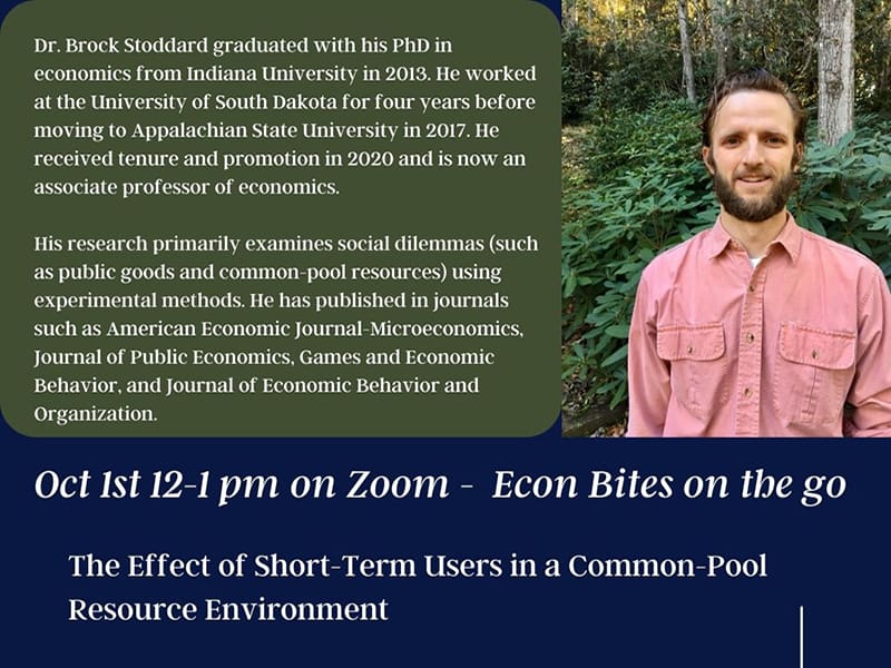 Dr. Brock Stoddard graduated with his PhD ineconomics from Indiana University in 2013. He worked at the University of South Dakota for four years before moving to Appalachian State University in 2017. He received tenure and promotion in 2020 and is now an associate professor of economics. His research primarily examines social dilemmas (such as public goods and common-pool resources) using experimental methods. He has published in journals such as American Economic Journal-Microeconomics, Journal of Public Economics, Games and Economic Behavior, and Journal of Economic Behavior and Organization