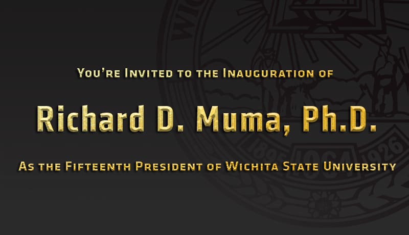Graphic featuring text 'You're invited to the inauguration of Richard D. Muma, Ph.D. as the fifteench president of Wichita State University.'