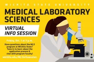 Wichita State University Medical Laboratory Sciences Virtual Info Session Friday, Oct. 1 at 3 p.m. Have questions about the MLS program at Wichita State? Tune it to learn about the application process & chat with program faculty! wichita.edu/MLSinfosession.