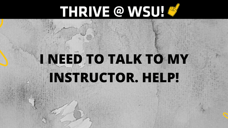 I need to talk to my instructor. Help!