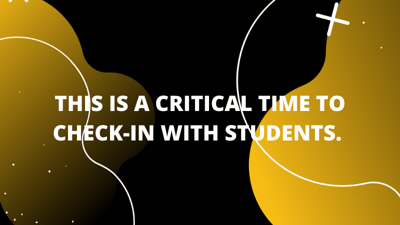 Graphic featuring text 'This is a critical time to check-in with students.'
