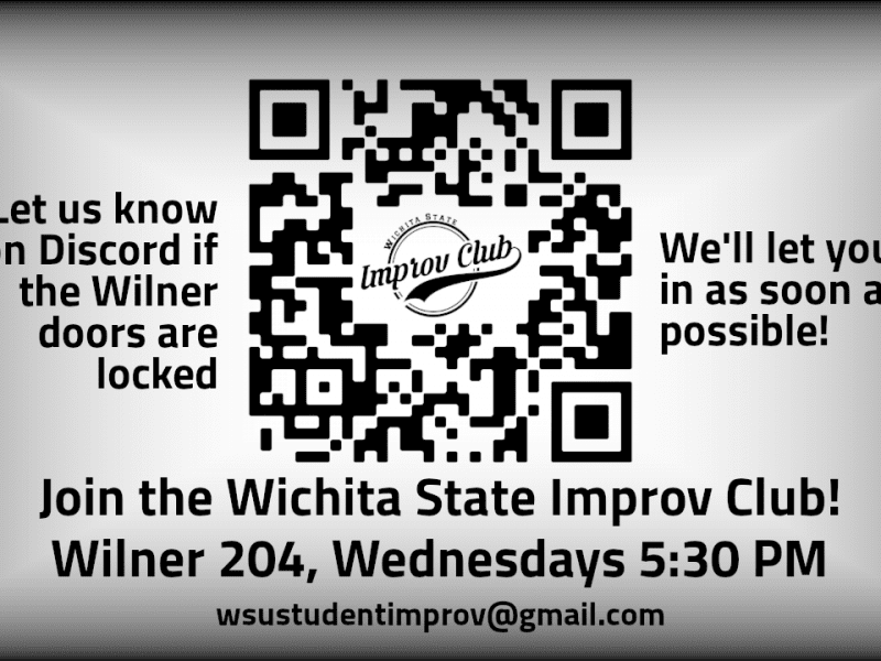 Graphic featuring text, 'Join the Wichita State Improv Club! Wilner 204, Wednesdays 5:30 PM. wsustudentimprov@gmail.com. Let us know on Discord if the Wilner doors are locked; We'll let you in as soon as possible!'