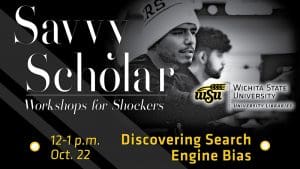 Students in classroom with text 'Savvy Scholar Workshops for Shockers. Discovering Search Engine Bias, 12-1 p.m. Oct. 22.'