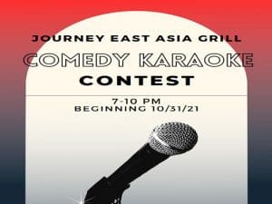 Journey East Asia Grill; Comedy Karaoke Contest; 7 to 10 pm beginning October 31st 2021; Located at Braeburn Square in the Innovation Campus