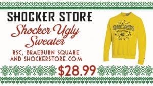 Shocker Store. Shocker Ugly Sweater. RSC, Braeburn Square and shockerstore.com. $28.99.