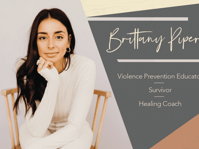 Picture of Brittany Piper and text ' Brittany Piper Violence Prevention Educator Survivor Healing Coach.'