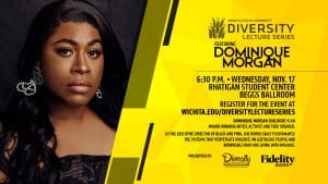 Wichita State University Diversity Lecture Series Featuring Dominique Morgan | 6:30 p.m. Wednesday, Nov. 17 Rhatigan Student Center Beggs Ballroom | Register for the event at wichita.edu/diversitylectureseries | Dominique Morgan (she/her) is an award-winning artist, activist, and TEDx speaker. As the Executive Director of Black and Pink, she works daily to dismantle the systems that perpetuate violence on LGBTQ/GNC people and individuals who are living with HIV/AIDS.