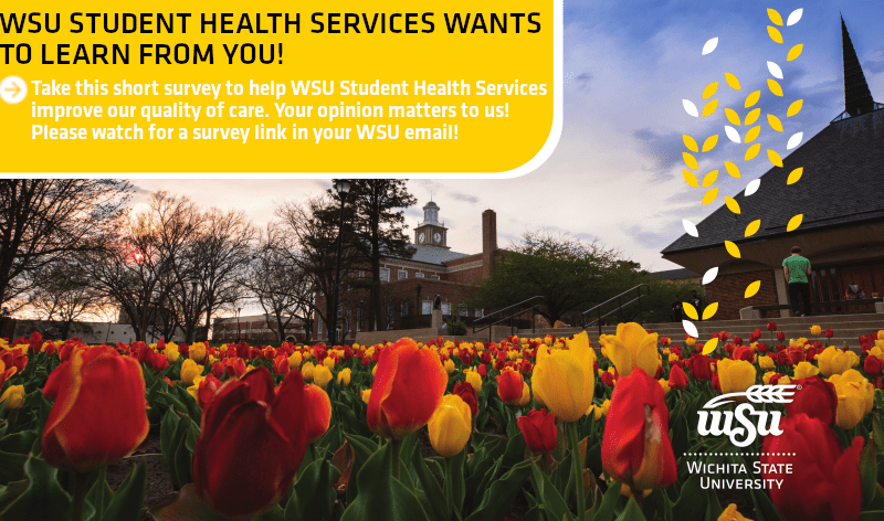 WSU Student Health Services Wants To Learn From You! Take this short survey to help WSU Student Health Services improve our quality of care. Your opinion matters to us! Please watch for a survey link in your WSU email.