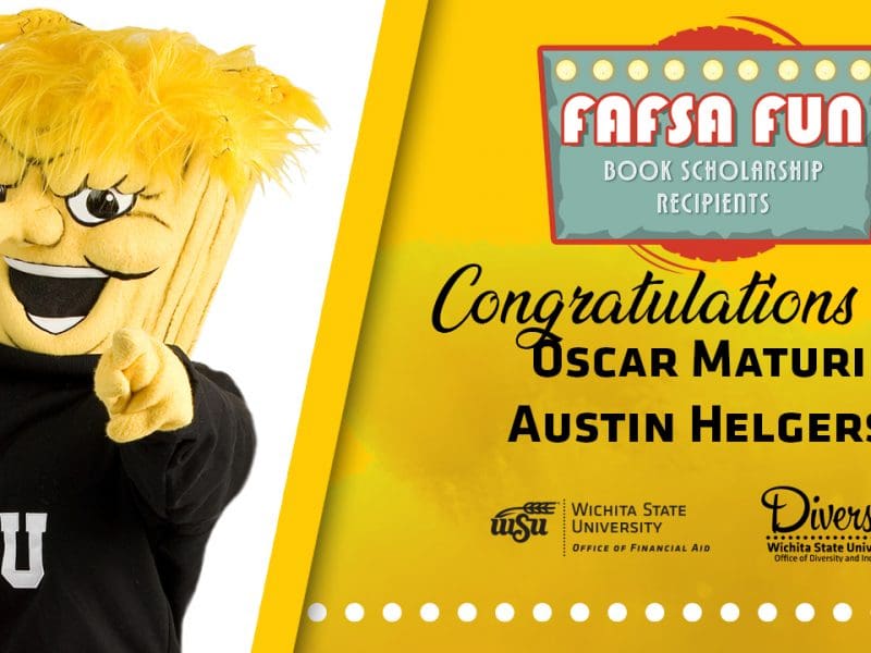 FAFSA FUN Book Scholarship recipients FAFSA FUN Book Scholarship recipients. Wichita State University Office of Financial Aid. Diversity. Wichita State University Office of Diversity and Inclusion.
