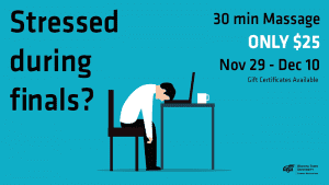 Stressed during finals? 30 min massage only $25 Nov 29 - Dec 10 gift certificates available.