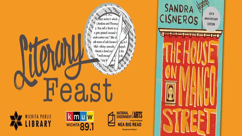 Literary Feast. The House on Mango Street by Sandra Cisneros. Wichita Public Library. KMUW Wichita 89.1. National Endowment for the Arts. NEA Big Read.