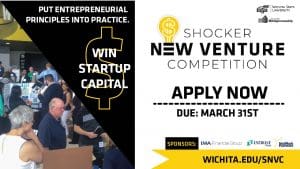 Put entrepreneurial principles into practice. Win startup capital. Shocker New Venture Competition. Apply now. Due: March 31st. Sponsors: IMA Financial Group, INTRUST Bank, Network Kansas. wichita.edu/snvc.