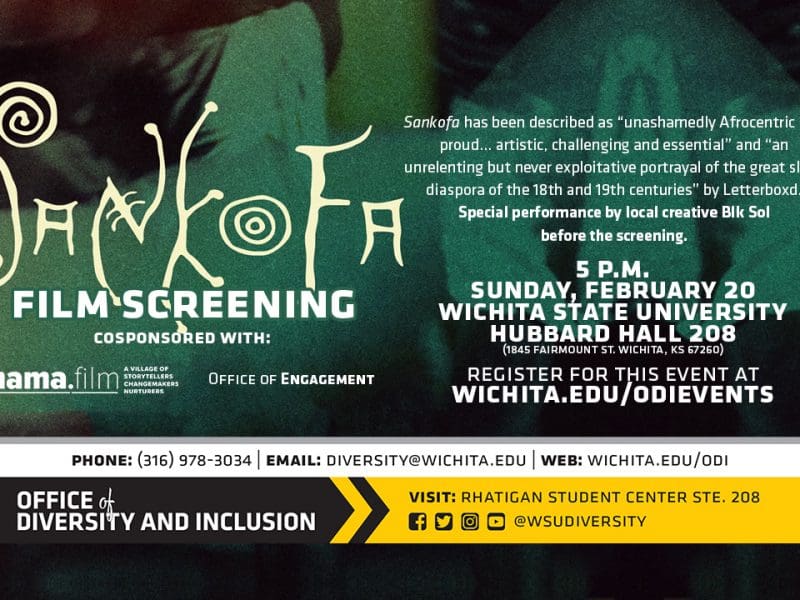 Sankofa has been described as "unashamedly Afrocentric and proud...artistic..challenging and essential" and "an unrelenting but never exploitative portrayal of the great slave diaspora of the 18th and 19th centuries" by Letterboxd. Specail performance by local creative BLK Sol before screening. 5PM Sunday Feburary 20 Wichita State University Hubbard Hall 208 (1845 Fairmount st, wichita Ks 67260) Sankofa Film Screening cosponsored with: mama.film Office of Engagement. Phone 316-978-3034, email diversity@wichita.edu, web wichita.edu/odi office of Diversity and Inclusion