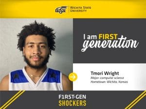 Wichita State University. I am FIRST generation. Tmori Wright, Major: computer science, Hometown: Wichita, Kansas. F1RST-GEN SHOCKERS.