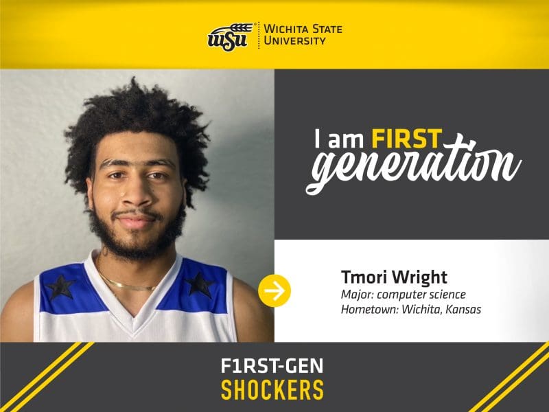 Wichita State University. I am FIRST generation. Tmori Wright, Major: computer science, Hometown: Wichita, Kansas. F1RST-GEN SHOCKERS.