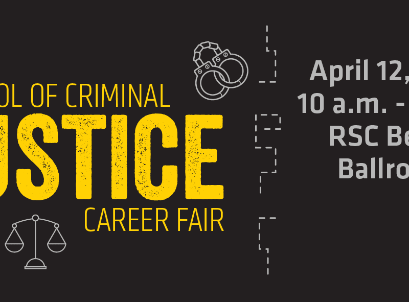School of Criminal Justice Career Fair April 12, 2022 10 a.m. - 2 p.m. RSC Beggs Ballroom
