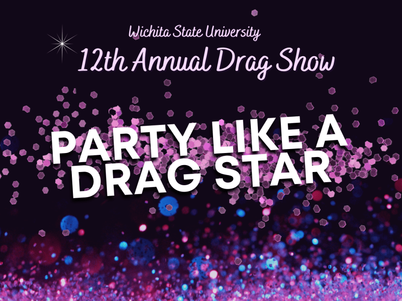 Wichita State University | 12th annual Drag Show | Party Like a Drag Star