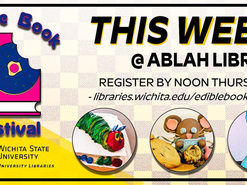 Edible Book Festival by University Libraries is this week. Enter by noon Thursday, March 31. Event takes place Friday, April in Ablah Library. Awesome prizes will be awarded. Visit libraries.wichita.edu/ediblebookfestival for no-cost sign-up as well as full event details.