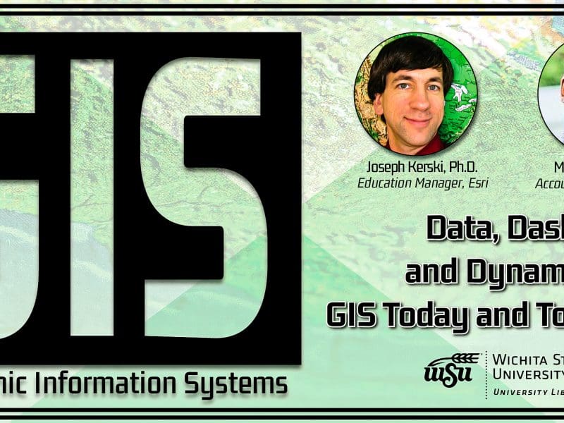 Graphic with green background and text 'GIS - Geographical Information Systems.' Data, Dashboards, and Dynamic Maps: GIS Today & Tomorrow.' Picture of Dr. Joseph Kerski and Mark Stewart. WSU logo in black.