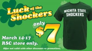Luck of the Shockers. Only $7. March 14-17, RSC store only. Offer not valid with other discounts or promotions.