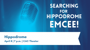 SAC is Searching for a Hippodrome Emcee. Hippodrome will be April 8 at 7 p.m. in the CAC Theater.