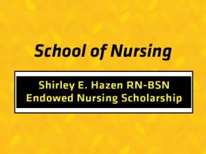 The School of Nursing at Wichita State University has received a $35,000 endowed scholarship gift from retired faculty member Shirley Hazen through the Shirley E. Hazen RN-BSN Endowed Nursing Scholarship.