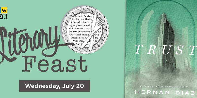 KMUW Wichita 89.1. Literary Feast. Wednesday, July 20. Trust by Hernan Diaz.