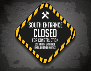 South Entrance closed for construction use north entrance until further notice