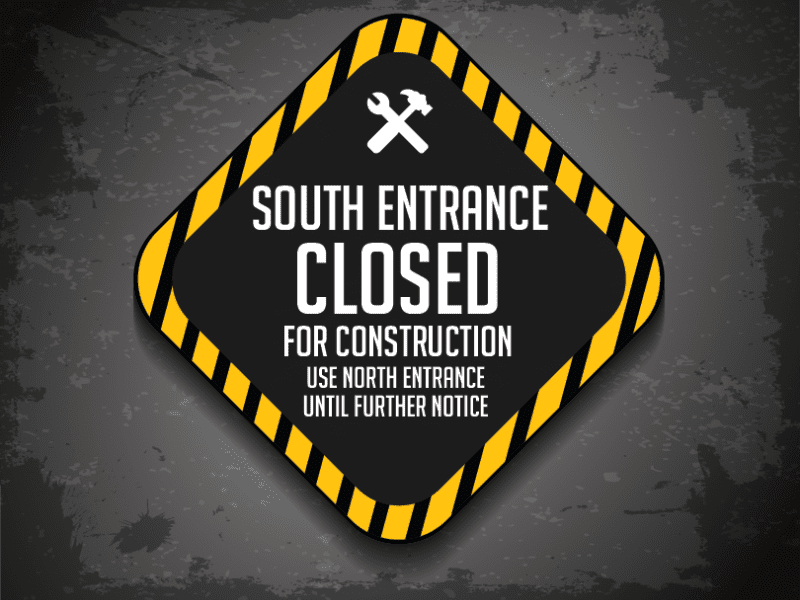 South Entrance closed for construction use north entrance until further notice
