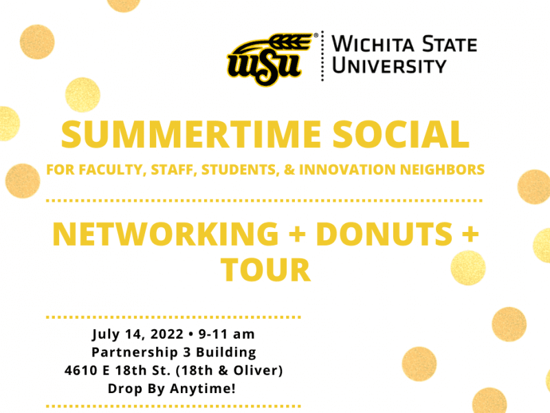 Wichita State University invites you to a SUMMERTIME SOCIAL for all faculty, staff, students, and Innovation Campus Neighbors! Join us for networking, donuts, and a tour of P3 - one of our newest buildings. July 14, 2022, 9a-11a at Partnership 3 Building, 4610 E 18th St (18th and Oliver). Drop by anytime!