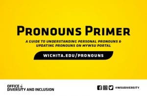 Pronouns Primer - A guide to understanding personal pronouns & updating pronouns on myWSU portal | wichita.edu/pronouns