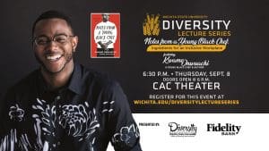 Wichita State University Diversity Lecture Series | Notes from a Young Black Chef: Ingredients for an Inclusive Workplace featuring Kwame Onwuachi, a young black chef & author | 6:30 p.m. Thursday, Sept. 8 | Doors open @ 6 p.m. | CAC Theater | Register for this event at wichita.edu/diversitylectureseries