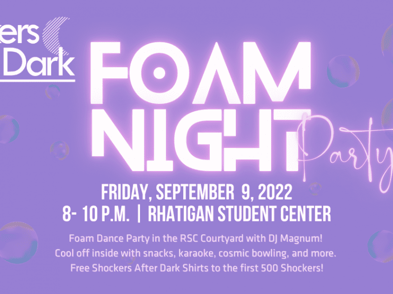 Shockers After Dark present Foam Night Party on Friday, September 9. This event will take place from 8-10 p.m. in the Rhatigan Student Center. Foam Dance Party in the RSC Courtyard with DJ Magnum! Cool off inside with snacks, karaoke, cosmic bowling, and more. Free Shockers After Dark shirts to the first 500 Shockers! Sponsored by the Division of Student Affairs. For more information contact car@wichita.edu or call (316) 978-3082.