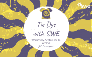 Tie Dye with SWE. Wednesday, September 14. 6-7 PM. JBC Courtyard.
