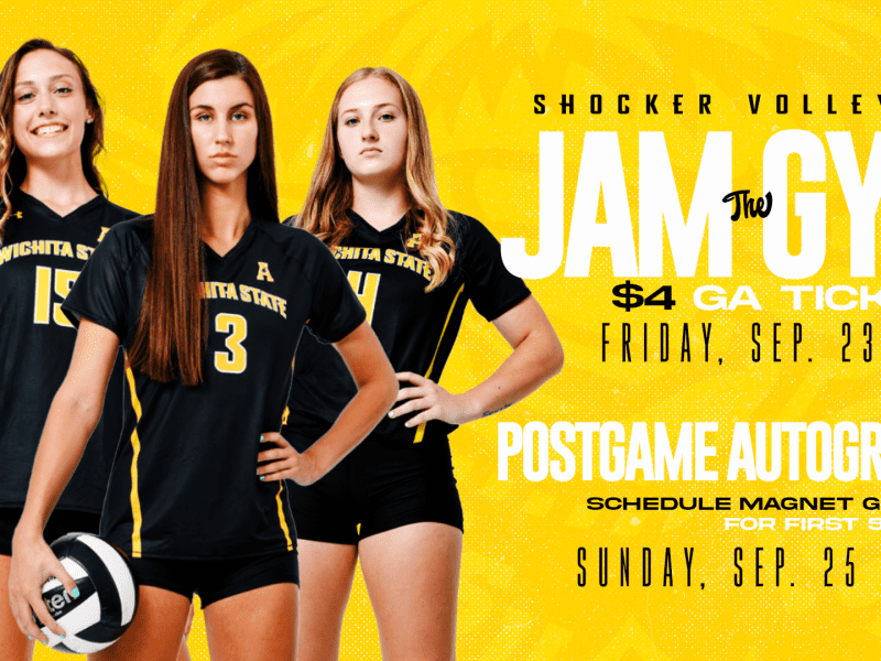 Shocker Volleyball Jam the Gym $4 GA Tickets; Friday, Sept. 23 | 7pm; Postgame Autographs; Free Schedule Magnet for first 500 fans; Sunday, Sept. 25 | Noon