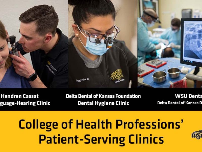 College of Health Professions' Patient-Serving Clinics: Evelyn Hendren Cassat Speech-Language-Hearing Clinic; Delta Dental of Kansas Foundation Dental Hygiene Clinic; WSU Dental Delta Dental of Kansas Dental Clinic