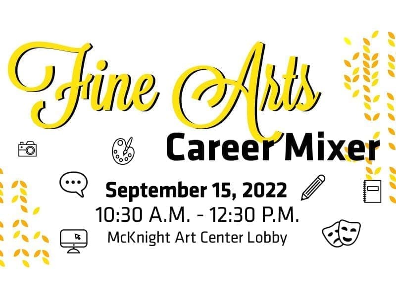 Fine Arts Career Mixer 10:30 a.m. - 12:30 p.m. Thursday, September 15, in the McKnight Art Center.