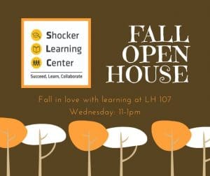 Banner with brown background, fall trees, and the Shocker Learning Center Logo with the words, "Fall Open House, Fall in love with learning at LH107, Wednesday from 11am to 1pm."