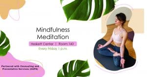 Image of woman meditaiting and textMindfulness Meditation Heskett Center Room 143 Every Friday at 1 p.m.