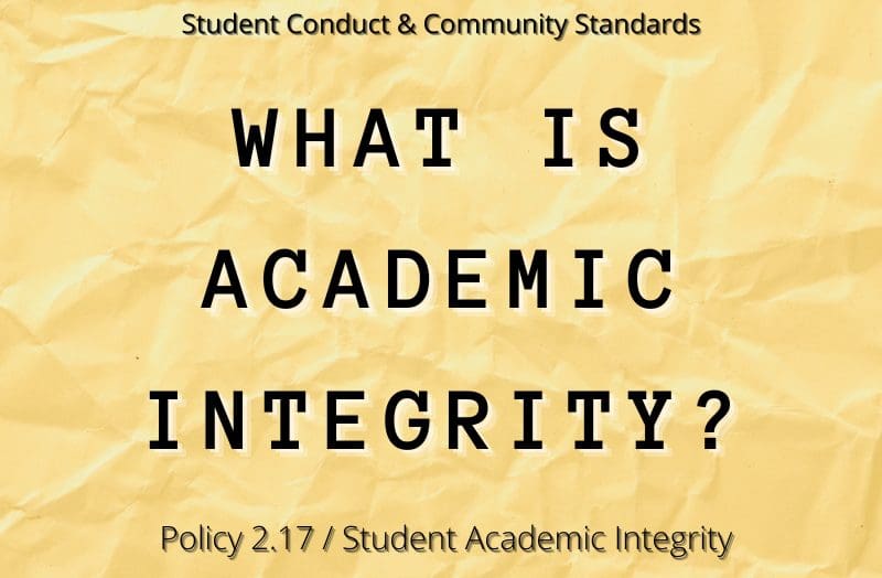 Student Conduct & Community Standards, What is Academic Integrity?, Policy 2.17/Student Academic Integrity